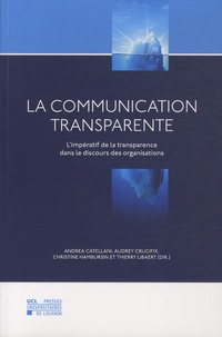 Andrea Catellani et Audrey Crucifix - La communication transparente - L'impératif de la transparence dans le discours des organisations.