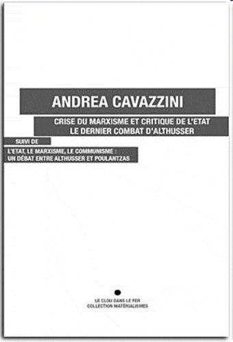 Andrea Cavazzini - Crise du marxisme et critique de l'État - Le dernier combat d'Althusser.