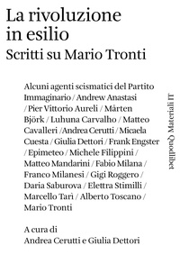 Andrea Cerutti et Giulia Dettori - La rivoluzione in esilio - Scritti su Mario Tronti.