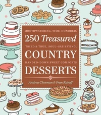 Andrea Chesman et Fran Raboff - 250 Treasured Country Desserts - Mouthwatering, Time-honored, Tried &amp; True, Soul-satisfying, Handed-down Sweet Comforts.