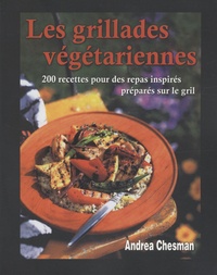 Andrea Chesman - Les grillades végétariennes - 200 Recettes pour des repas inspirés préparés sur le gril.
