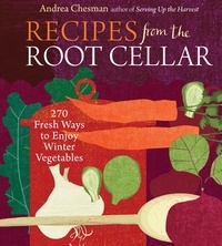 Andrea Chesman - Recipes from the Root Cellar - 270 Fresh Ways to Enjoy Winter Vegetables.