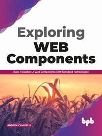  Andrea Chiarelli - Exploring Web Components: Build Reusable UI Web Components with Standard Technologies.