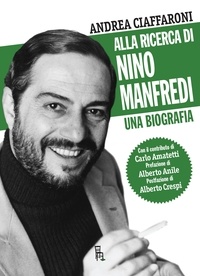 Andrea Ciaffaroni et Carlo Amatetti - Alla ricerca di Nino Manfredi.