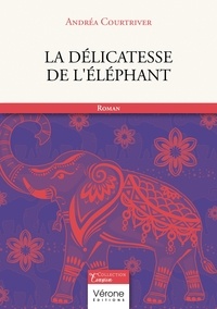 Andréa Courtriver - La délicatesse de l'éléphant.