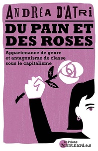 Andrea D'Atri - Du pain et des roses - Appartenance de genre et antagonisme de classe sous le capitalisme.
