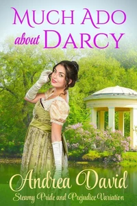 Much Ado About Darcy: Steamy Pride and Prejudice Variation