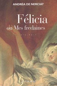 Félicia ou Mes fredaines de Andréa de Nerciat - Livre - Decitre