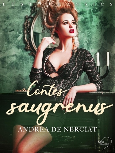 Andréa de Nerciat - LUST Classics : Contes saugrenus.