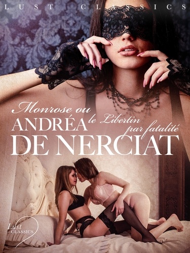 Andréa de Nerciat - LUST Classics : Monrose ou le Libertin par fatalité.