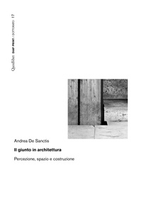 Andrea De Sanctis - Il giunto in architettura - Percezione, spazio e costruzione.