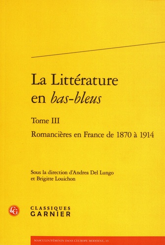 La littérature en bas-bleus. Tome 3, Romancières en France de 1870 à 1914