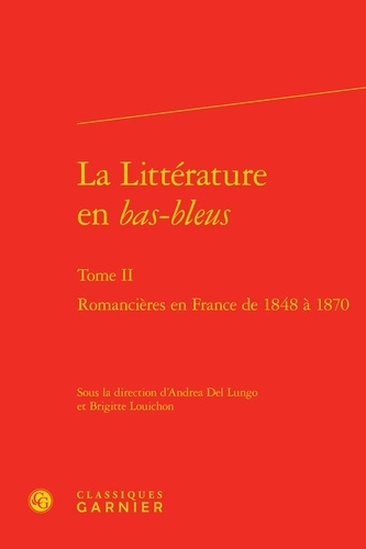 Andrea Del Lungo et Brigitte Louichon - La Littérature en bas-bleus - Tome 2, Romancières en France de 1848 à 1870.