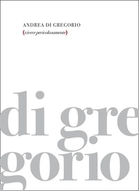Andrea Di Gregorio - Vivere pericolosamente.