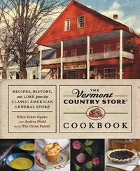 Andrea Diehl et Ellen Ecker Ogden - The Vermont Country Store Cookbook - Recipes, History, and Lore from the Classic American General Store.