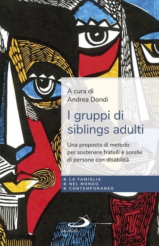 Andrea Dondi et  Aa.vv. - I gruppi di siblings adulti - Una proposta di metodo per sostenere fratelli e sorelle di persone con disabilità.