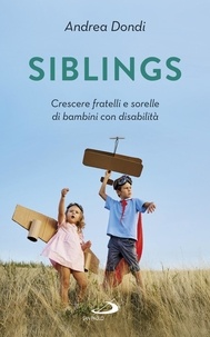 Andrea Dondi - Siblings - Crescere fratelli e sorelle di bambini con disabilità.
