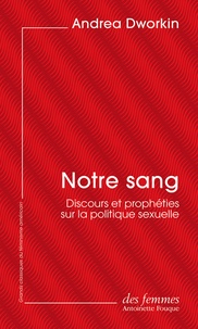Andrea Dworkin - Notre sang - Discours et prophéties sur la politique sexuelle.
