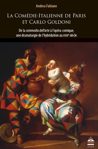 La Comédie-Italienne de Paris et Carlo Goldoni. De la commedia dell'arte à l'opéra comique, une dramaturgie de l'hybridation au XVIIIe siècle