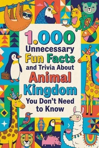1.000 Unnecessary Fun Facts and Trivia About Animal Kingdom You Don't Need to Know