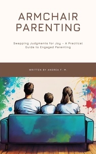  Andrea Febrian - Armchair Parenting: Swapping Judgments for Joy, A Practical Guide to Engaged Parenting.