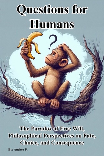  Andrea Febrian - Questions for Humans: The Paradox of Free Will, Philosophical Perspectives on Fate, Choice, and Consequence.