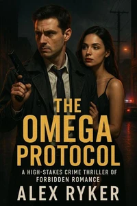 The Omega Protocol: A High-Stakes Crime Thriller of Forbidden Romance