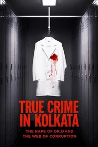 True Crime in Kolkata: The Rape of Dr. D and the Web of Corruption