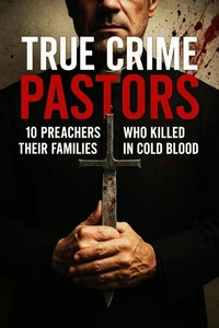 True Crime Pastors: 10 Preachers Who Killed Their Families in Cold Blood