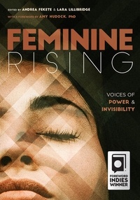  Andrea Fekete et  Lara Lillibridge - Feminine Rising: Voices of Power and Invisibility.