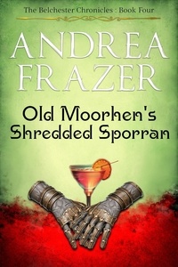  Andrea Frazer - Old Moorhen's Shredded Sporran - The Belchester Chronicles, #4.