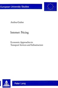 Andrea Graber - Internet Pricing - Economic Approaches to Transport Services and Infrastructure.