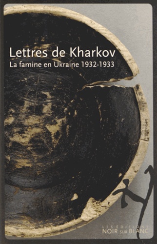 Andrea Graziosi et Iryna Dmytrychyn - Lettres de Kharkov - La famine en Ukraine 1932-1933.