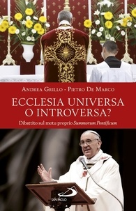 Andrea Grillo et Pietro De Marco - Ecclesia universa o introversa? Dibattito sul motu proprio Summorum Pontificum.