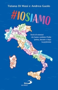 Andrea Guolo et Tiziana Di Masi - #Iosiamo - Storie di volontari che hanno cambiato l'Italia (prima, durante e dopo la pandemia).