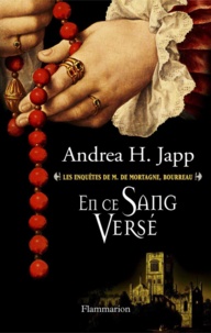 Andrea-H Japp - En ce sang versé - Les Enquêtes de M. de Mortagne, bourreau.