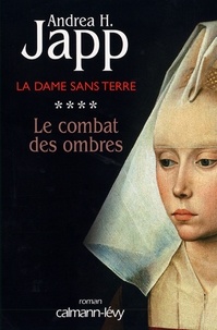 Andrea H. Japp - La Dame sans terre, t4 : Le combat des ombres.