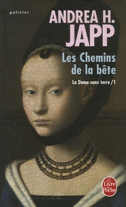 Andrea-H Japp - La Dame sans terre Tome 1 : Les Chemins de la bête.