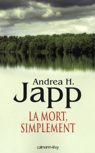 Andrea-H Japp - La mort, simplement.