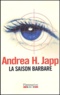 Andrea-H Japp - La saison barbare.