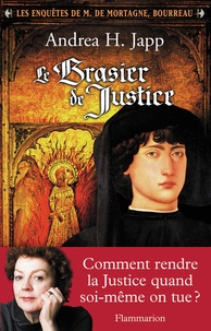 Andrea-H Japp - Les enquêtes de M. de Mortagne, bourreau Tome 1 : Le Brasier de Justice.