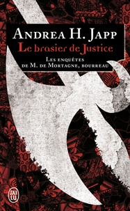 Andrea-H Japp - Les enquêtes de M. de Mortagne, bourreau Tome 1 : Le brasier de justice.