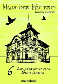Haus der Hüterin: Band 6 - Der verschwundene Schlüssel