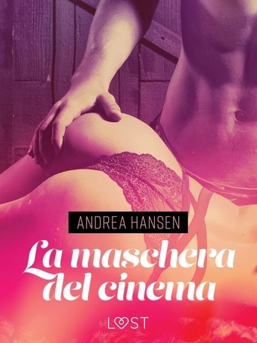 Andrea Hansen et  LUST - La maschera del cinema - Breve racconto erotico.