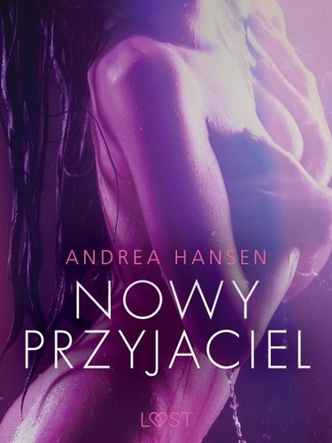 Andrea Hansen et Agnieszka Strążyńska - Nowy przyjaciel - opowiadanie erotyczne.