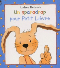 Andrea Hebrock - Un sparadrap pour Petit Lièvre.