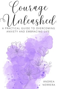  Andrea Herrera - A Practical Guide to Overcoming Anxiety and Embracing Life.