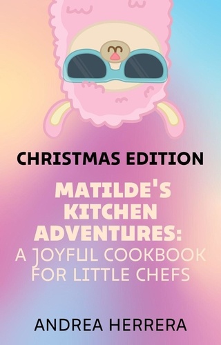  Andrea Herrera - Matilde's Kitchen Adventures: A Joyful Cookbook for Little Chefs - Matilde's Kitchen Adventures, #1.
