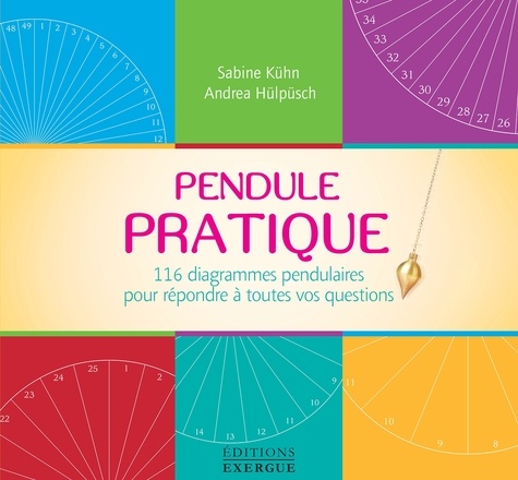 Pendule Pratique. 116 diagrammes pendulaires pour répondre à toutes vos questions