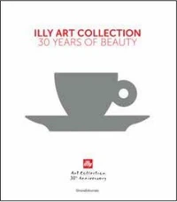 Illy Art Collection : 30 Years of Beauty